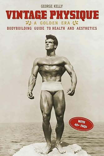 Vintage Physique A Golden Era Bodybuilding Guide to Health and Aesthetics