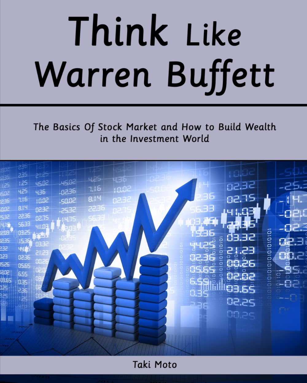 Think Like Warren Buffett: The Basics Of Stock Market and How to Build Wealth in the Investment World
