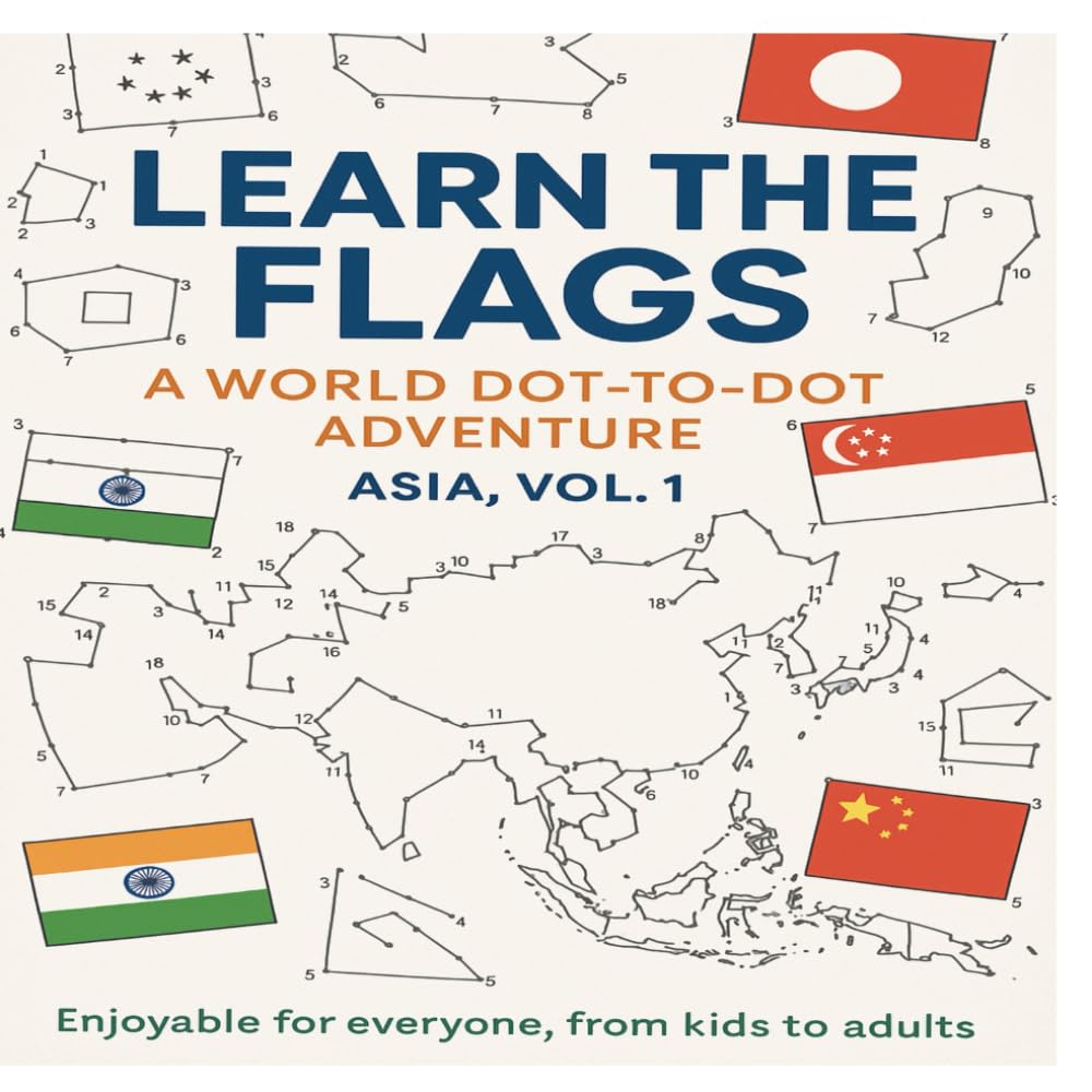 Learn the Flags: A World Dot-to-Dot Adventure – Asia Vol. 1: Discover Asian Countries Through Flag Dot-to-Dot Puzzles