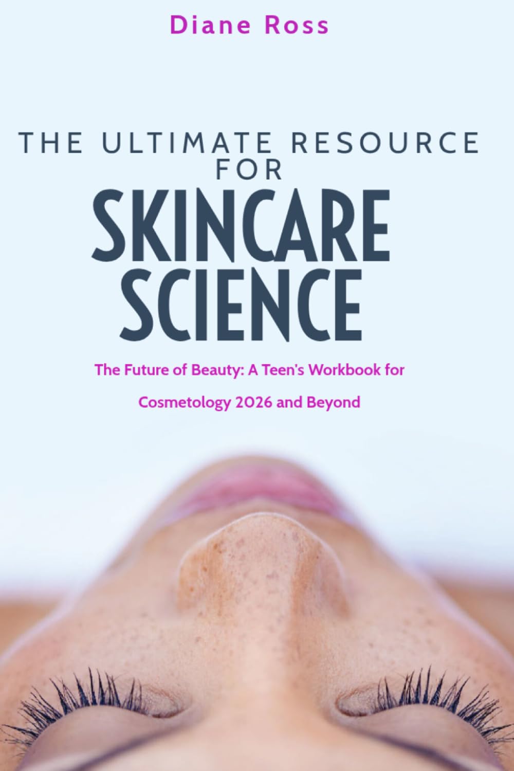 The Ultimate Resource for Skincare Science: The Future of Beauty: A Teen's Workbook for Cosmetology 2026 and Beyond! (2025 Cosmetology for Teens and Adults)