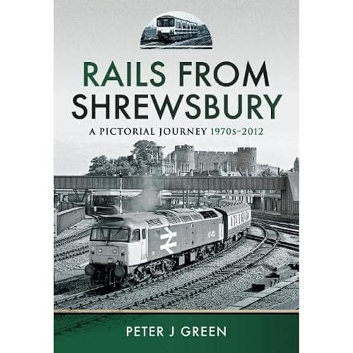 Rails From Shrewsbury: A Pictorial Journey, 1970s-2012