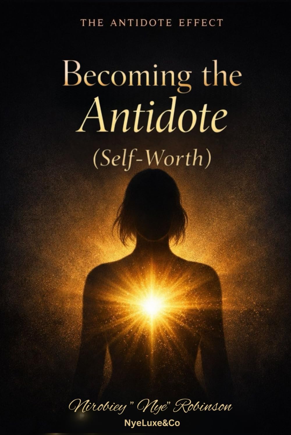 The Antidote Effect: Becoming The Antidote ( Self-Worth)