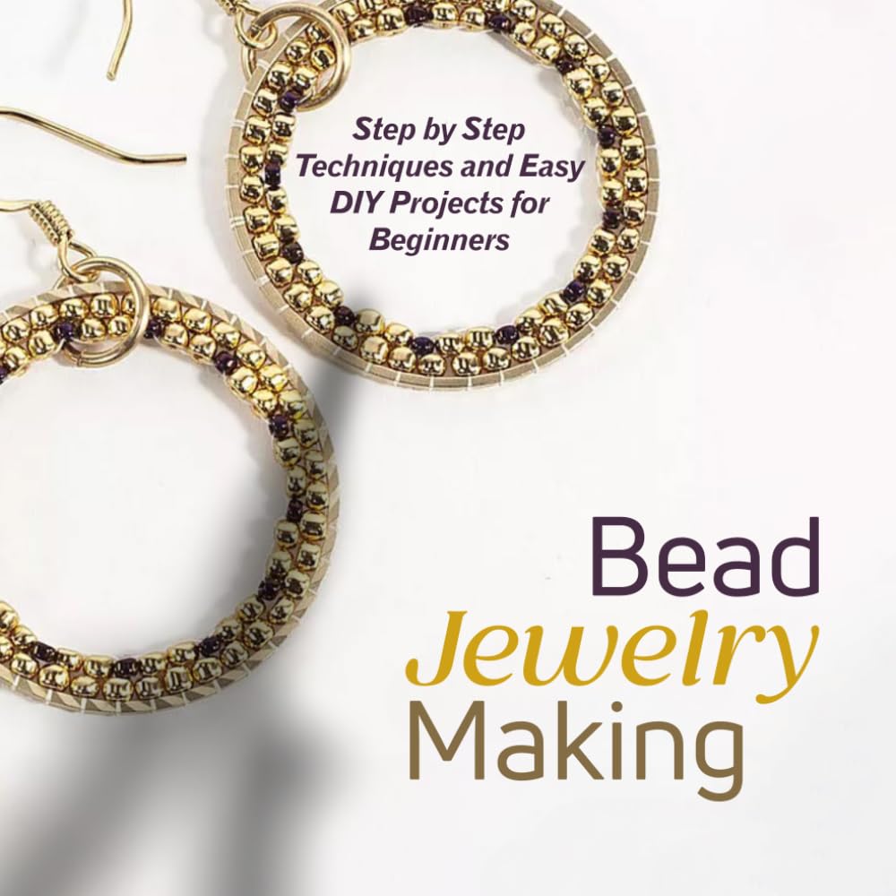 Bead Jewelry Making: Step by Step Techniques and Easy DIY Projects for Beginners