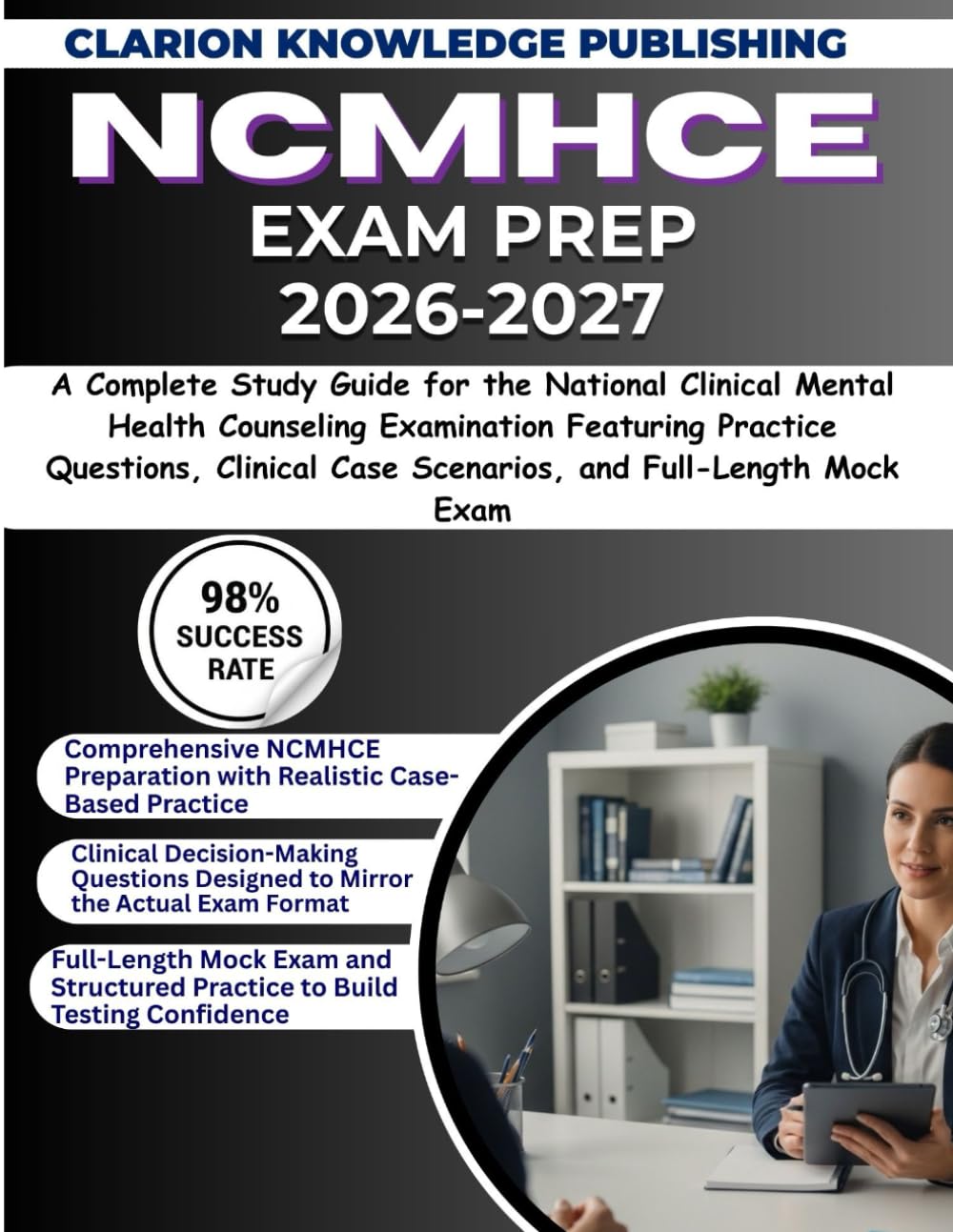 NCMHCE EXAM PREP 2026-2027: A Complete Study Guide for the National Clinical Mental Health Counseling Examination Featuring Practice Questions, Clinical Case Scenarios, and Full-Length Mock Exam