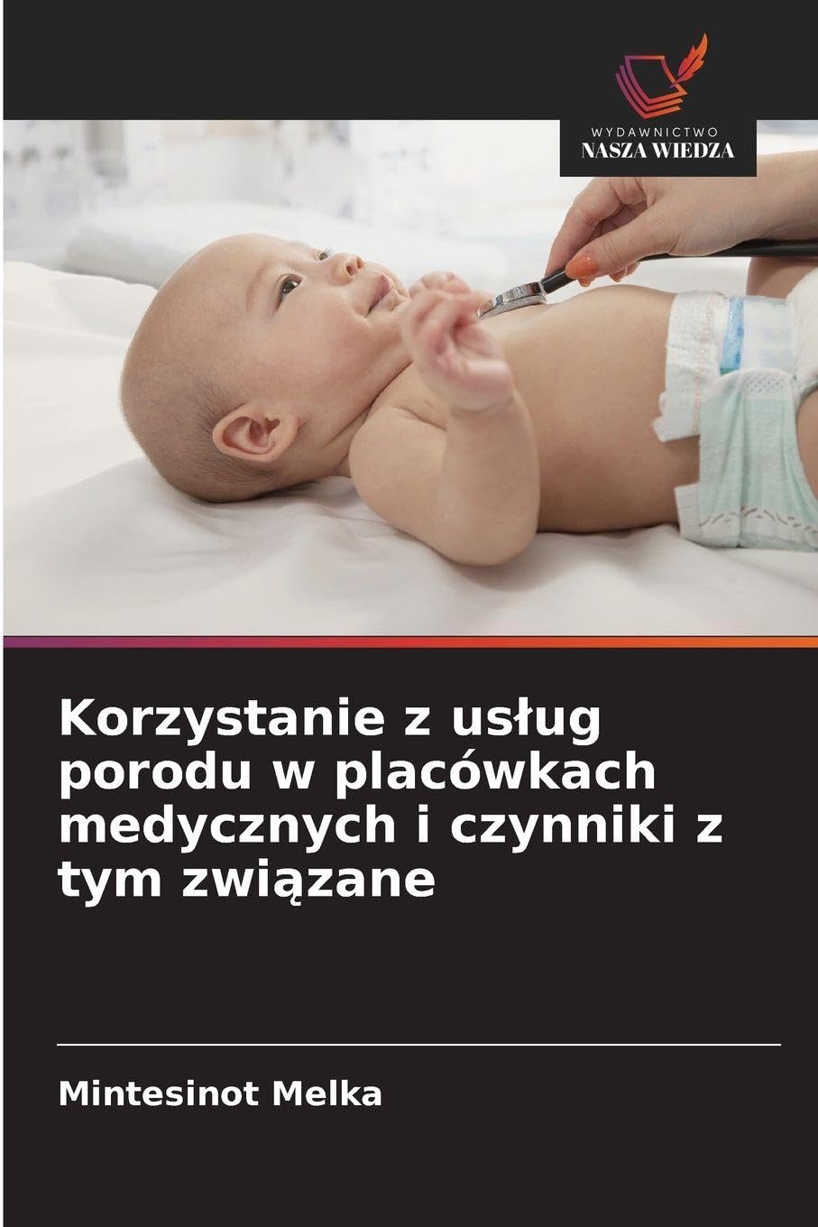 Korzystanie z uslug porodu w placówkach medycznych i czynniki z tym związane
