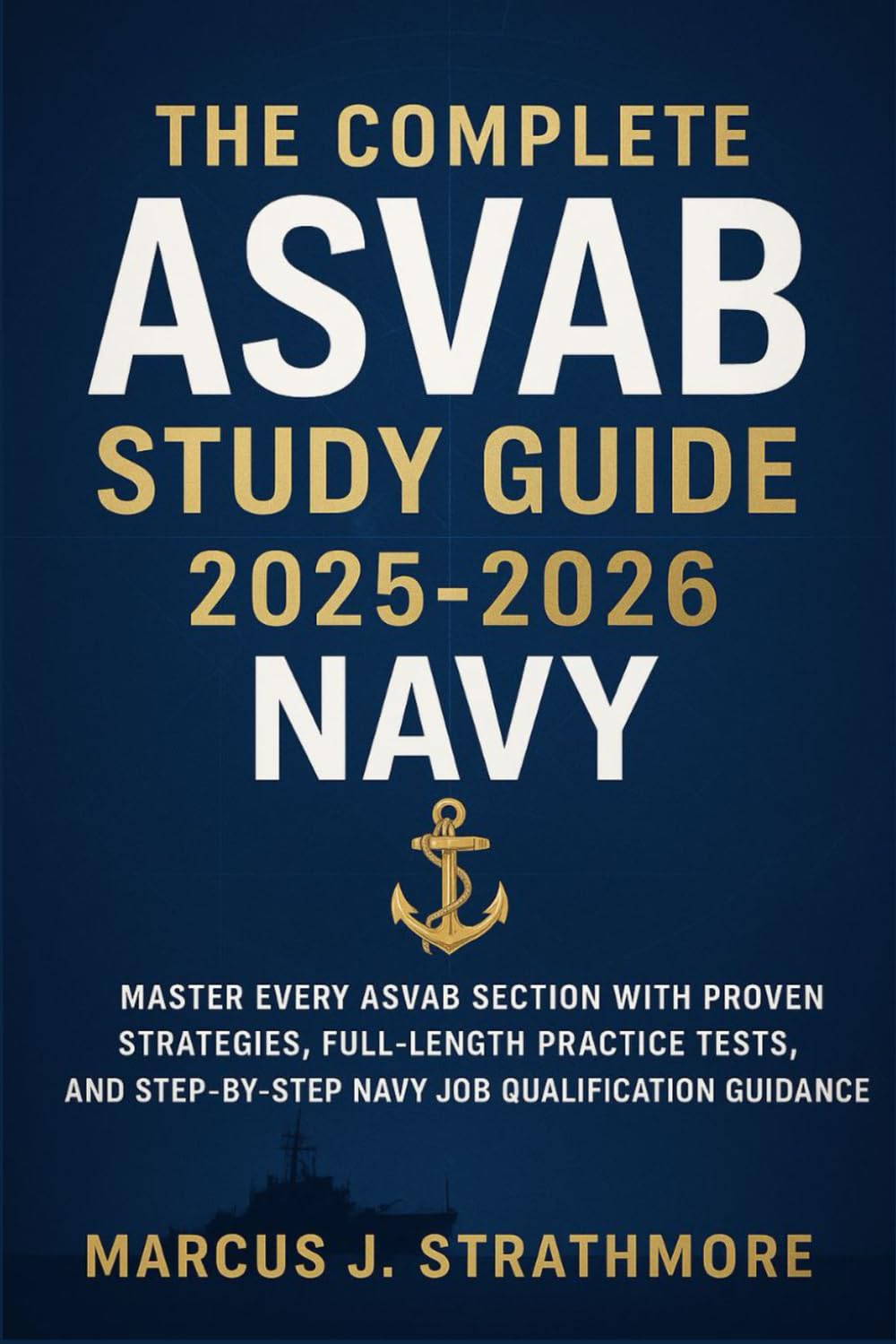 The Complete ASVAB Study Guide 2025-2026 Navy: Master Every ASVAB Section with Proven Strategies, Full-Length Practice Tests, and Step-by-Step Navy Job Qualification Guidance