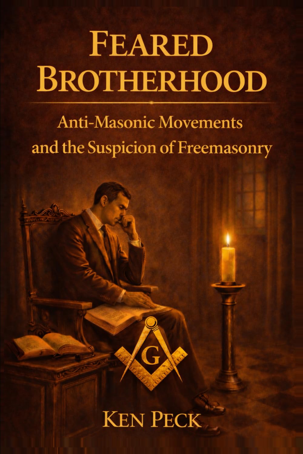 Feared Brotherhood: Anti-Masonic Movements And The Suspicion Of Freemasonry (Guarding the Craft)