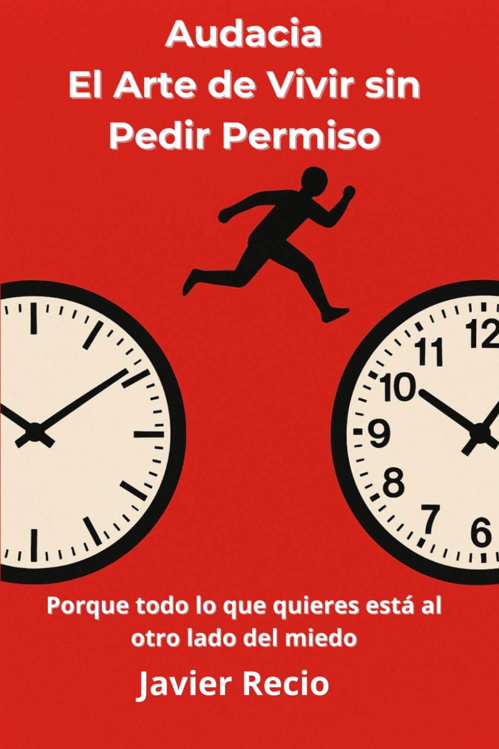 Audacia, El Arte de Vivir sin Pedir Permiso: Porque todo lo que quieres está al otro lado del miedo
