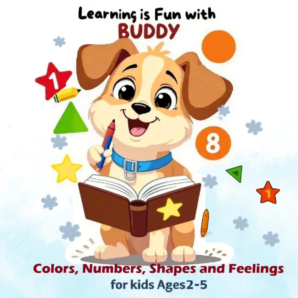 Learning is Fun with Buddy: A Fun Way to Learn Colors, Numbers, Shapes and Feelings for Toddlers and Preschoolers