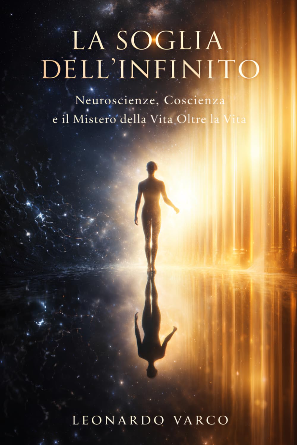 LA SOGLIA DELL'INFINITO: Neuroscienze, Coscienza e il Mistero della Vita Oltre la Vita