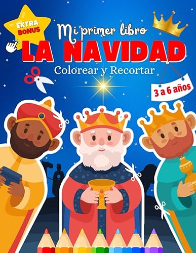 Mi Primer Libro Colorear y Recortar Navidad Reyes Magos: Más de 35 dibujos Sencillos, Divertidos para Niños de 3 a 6 años, Jugar, Decorar, Desarrollar ... con las Tijeras y el Agarre del Lápiz.
