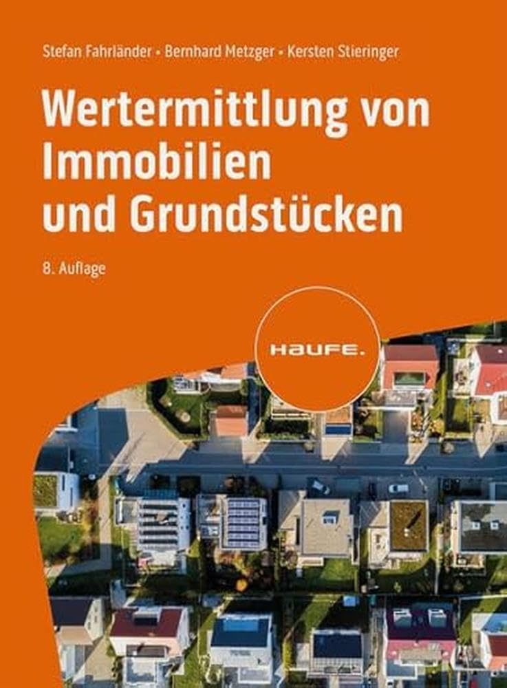 Wertermittlung von Immobilien und Grundstücken: Verkehrswert sicher ermitteln: ImmoWertV, Sachwert-, Ertragswert- und Vergleichswertverfahren mit Mustergutachten (Haufe Praxisratgeber)