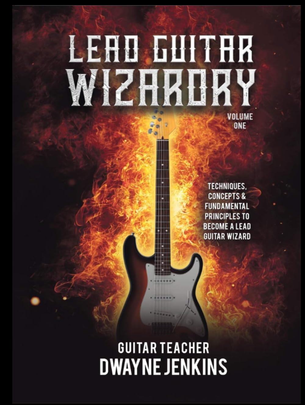 Lead Guitar Wizardry Volume 1: A Comprehensive Course For Beginners, Diagrams, Notation, Exercises, and Learning Assessments to Take Your Playing to the Next Level.