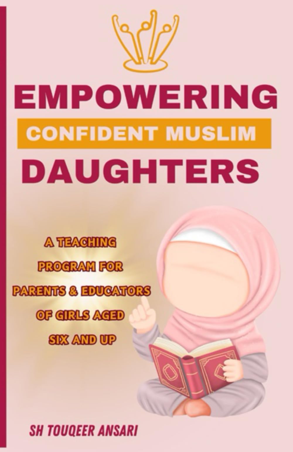 Empowering Confident Muslim Daughters: A Teaching Program for Parents and Educators of Girls Aged Six and up