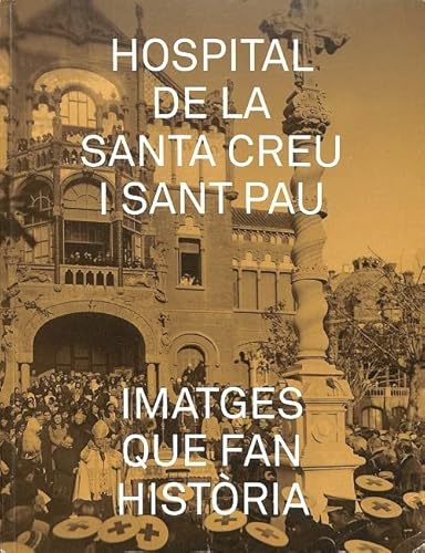 Hospital de la Santa Creu i Sant Pau. Imatges que fan història