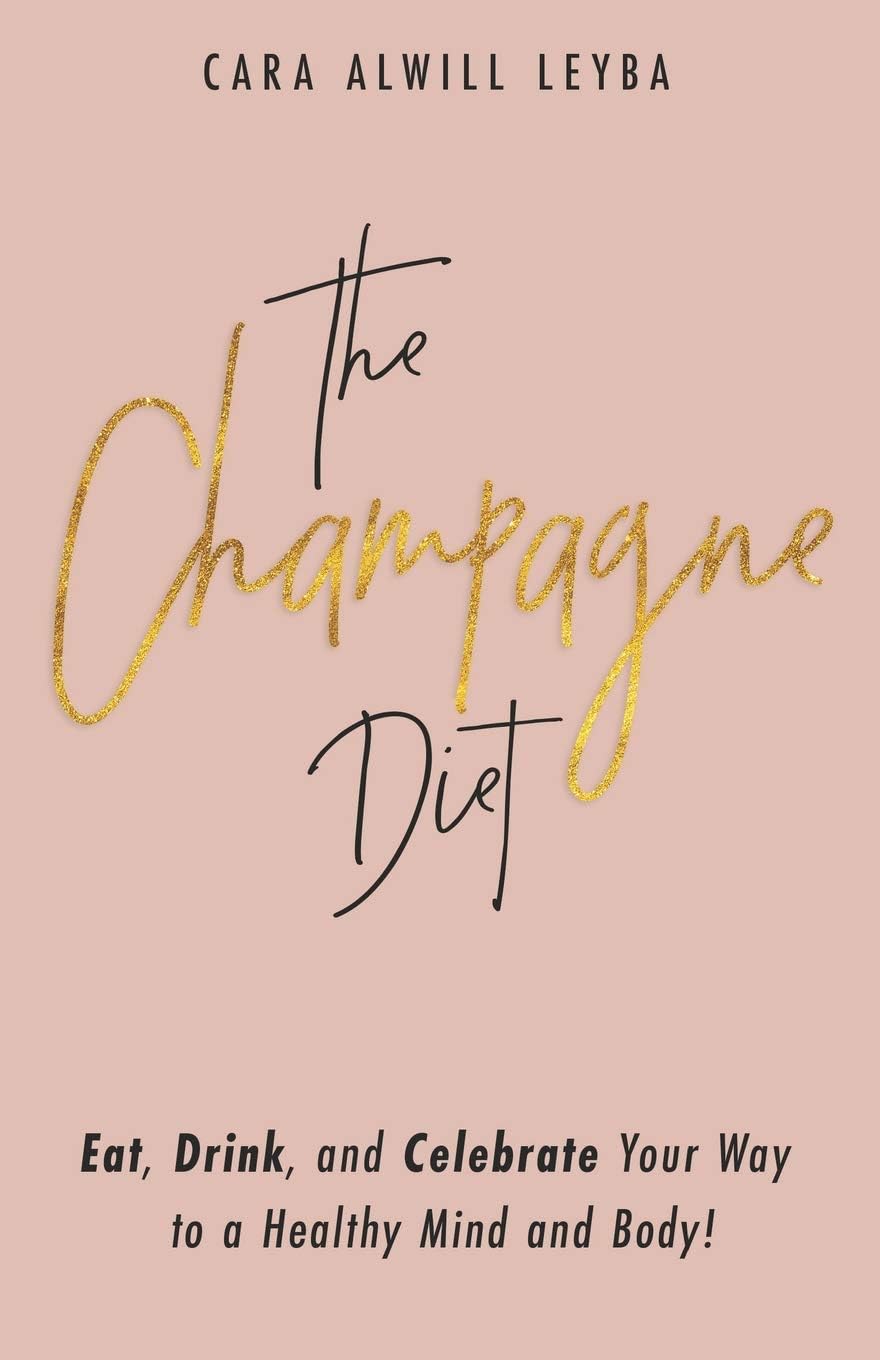 The Champagne Diet: Eat, Drink, and Celebrate Your Way to a Healthy Mind and Body! Paperback โ June 13, 2013
