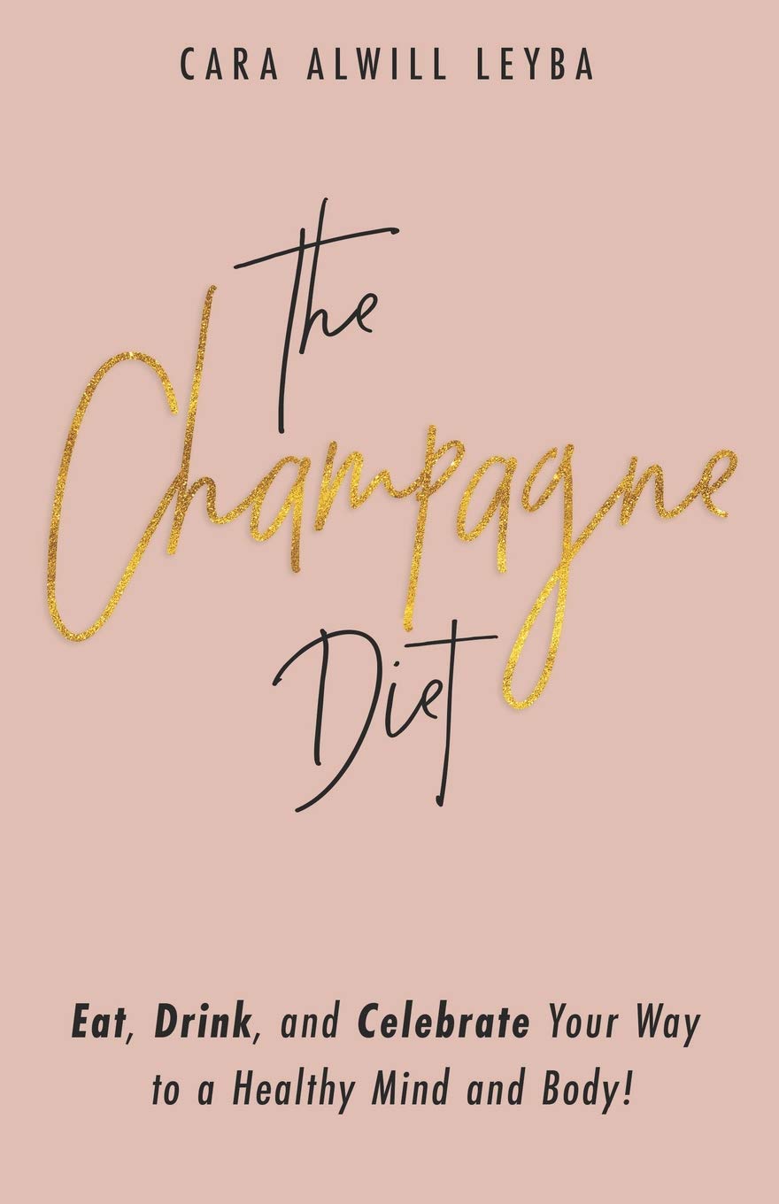 The Champagne Diet: Eat, Drink, and Celebrate Your Way to a Healthy Mind and Body! Paperback – June 13, 2013