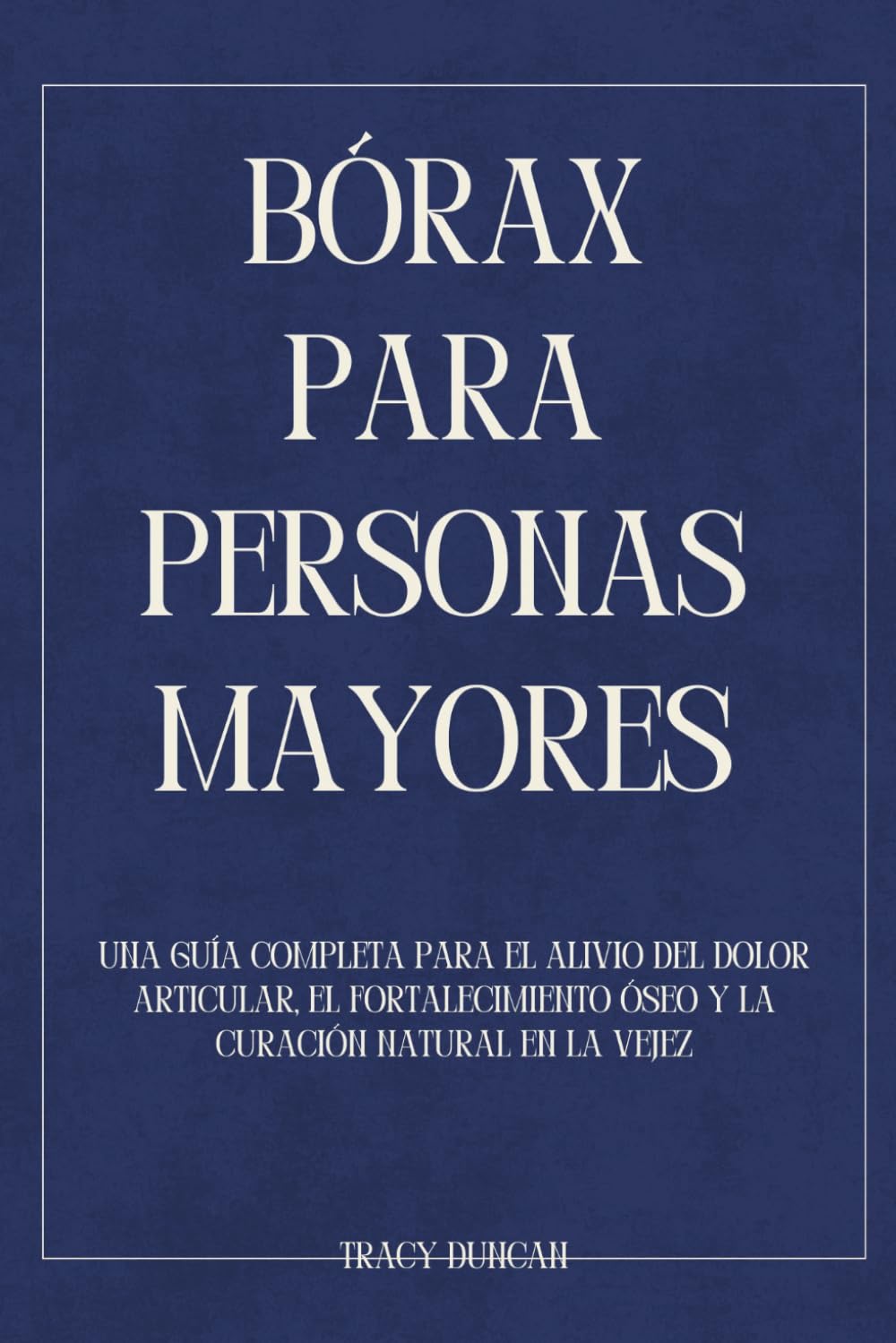 Bórax para personas mayores: Una guía completa para el alivio del dolor articular, el fortalecimiento óseo y la curación natural en la vejez