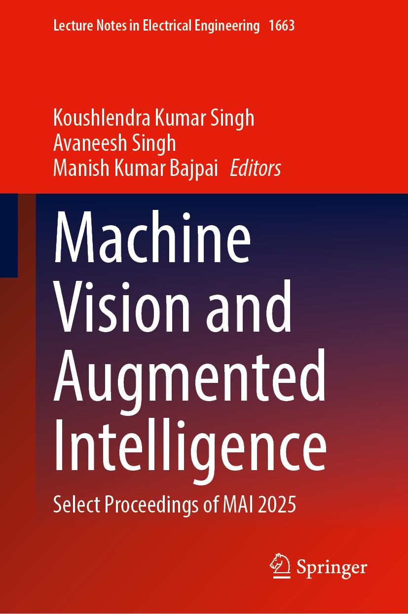 Machine Vision and Augmented Intelligence: Select Proceedings of MAI 2025 (Lecture Notes in Electrical Engineering, 1663)