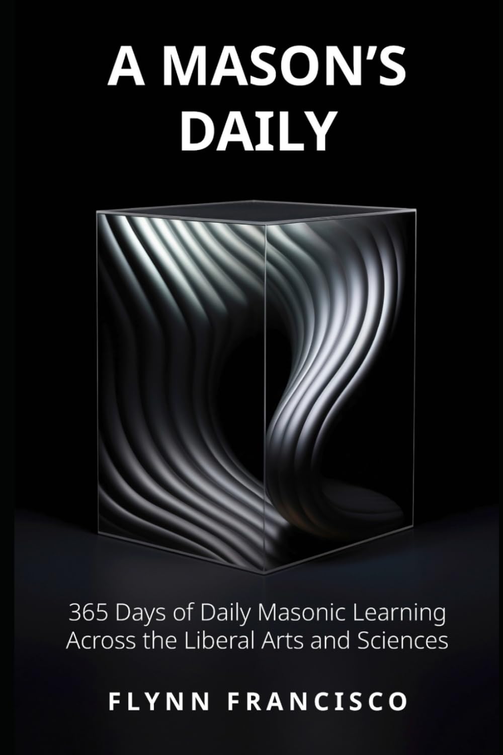 A Mason's Daily: 365 Days of Daily Masonic Learning across the Liberal Arts and Sciences