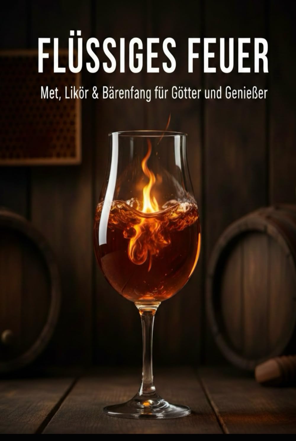 Flüssiges Feuer: Met, Likör & Bärenfang für Götter und Genießer (Lommigold – Die Bibliothek der Unabhängigkeit)
