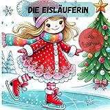  Die Eisläuferin - Lustiger Ausmalspaß für Kinder ab 6 Jahren: Kreativer Malspaß für groß und Klein, mit Eisläuferin und Eisläufer, Eistänzer, verschiedene Motive auf der