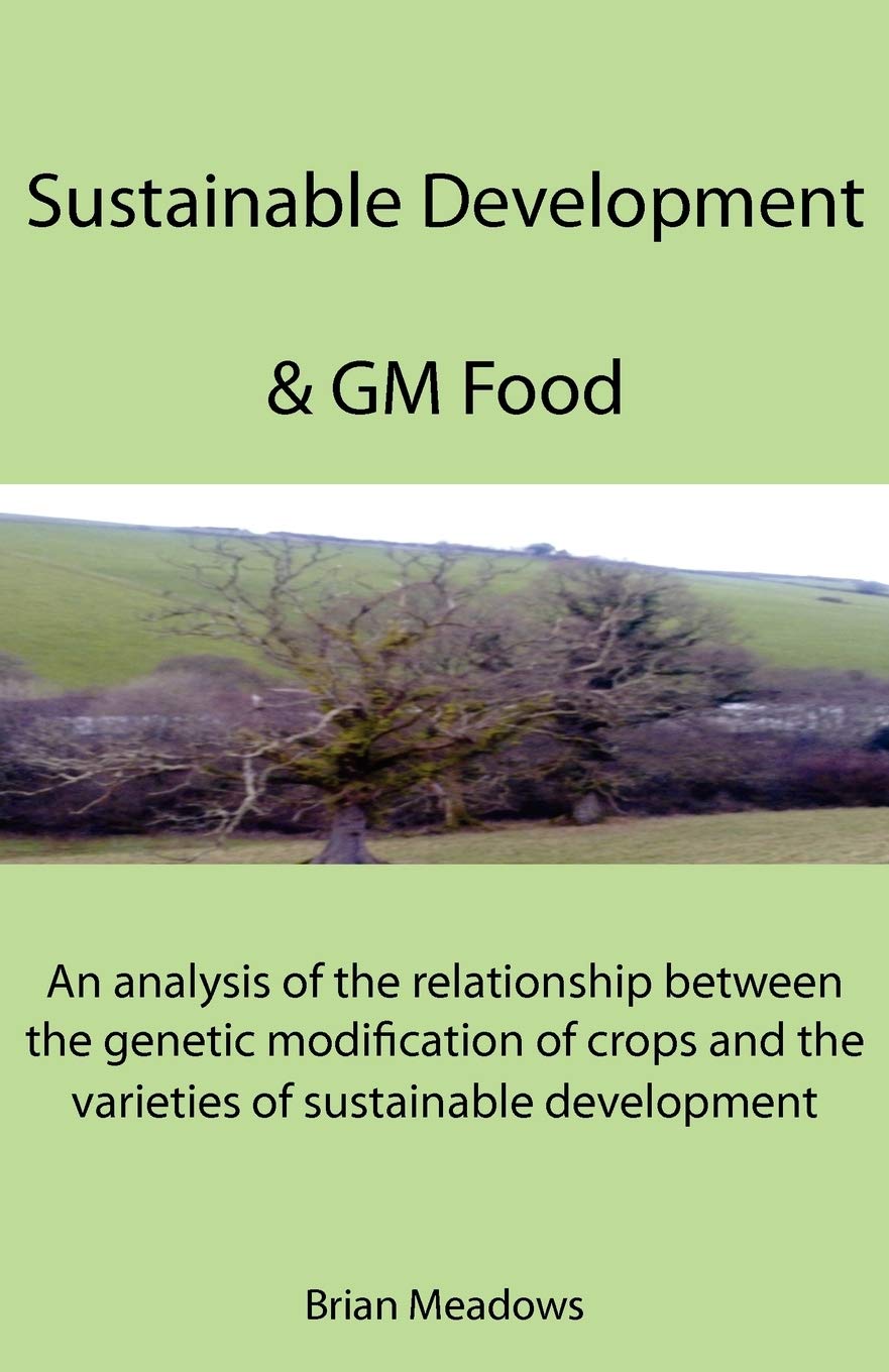 Sustainable Development & GM Food: An Analysis of the Relationship Between the Genetic Modification of Crops and the Varieties of Sustainable Development