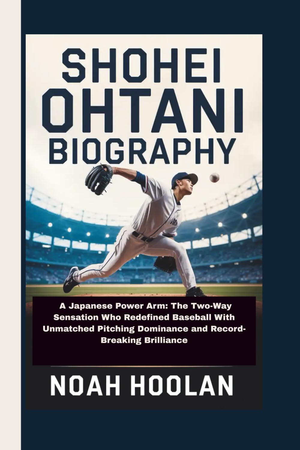 SHOHEI OHTANI BIOGRAPHY: A Japanese Power Arm: The Two-Way Sensation Who Redefined Baseball With Unmatched Pitching Dominance and Record-Breaking Brilliance
