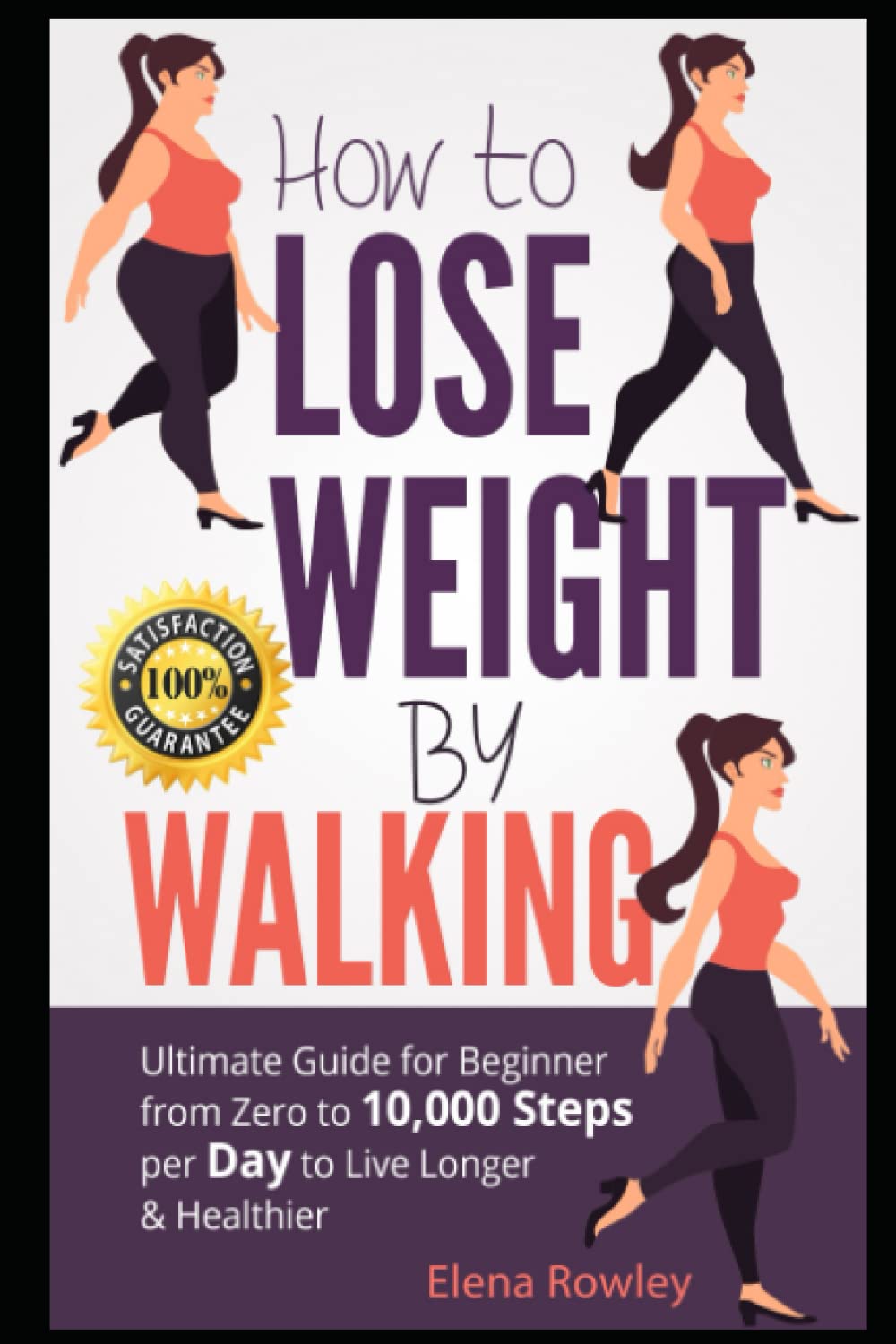How to Lose Weight by Walking: Ultimate Guide for Beginner from Zero to 10,000 Steps per Day to Live Longer & Healthier