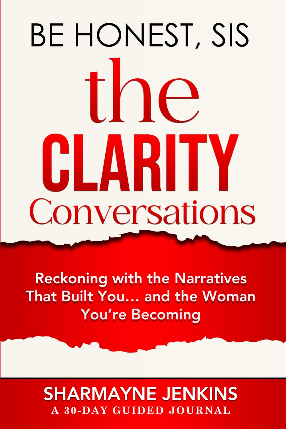 Be Honest, Sis: The Clarity Conversations: Reckoning with the Narratives That Built You… and the Woman You’re Becoming