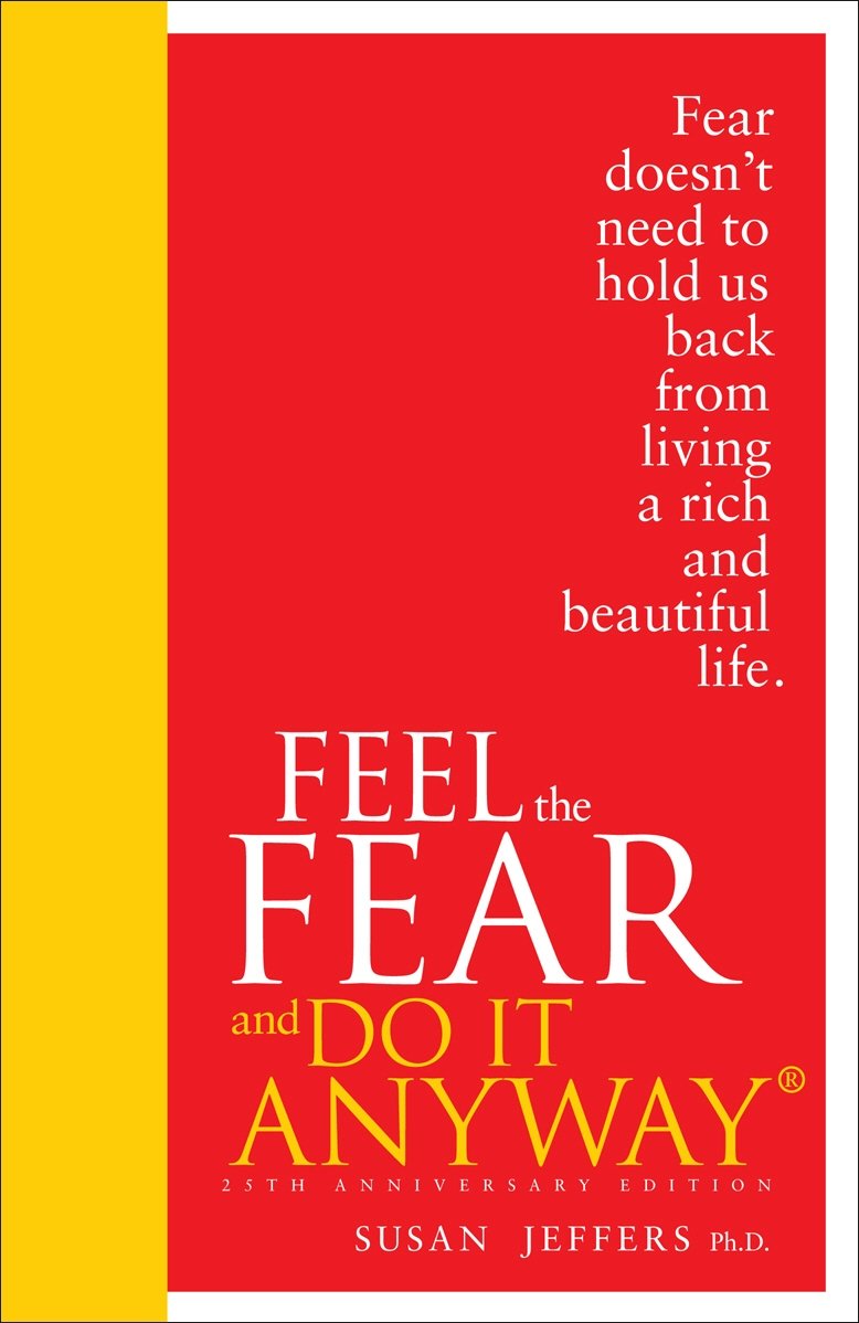 Feel The Fear And Do It Anyway: Overcome your anxieties and grow confidence with the classic self help bestseller