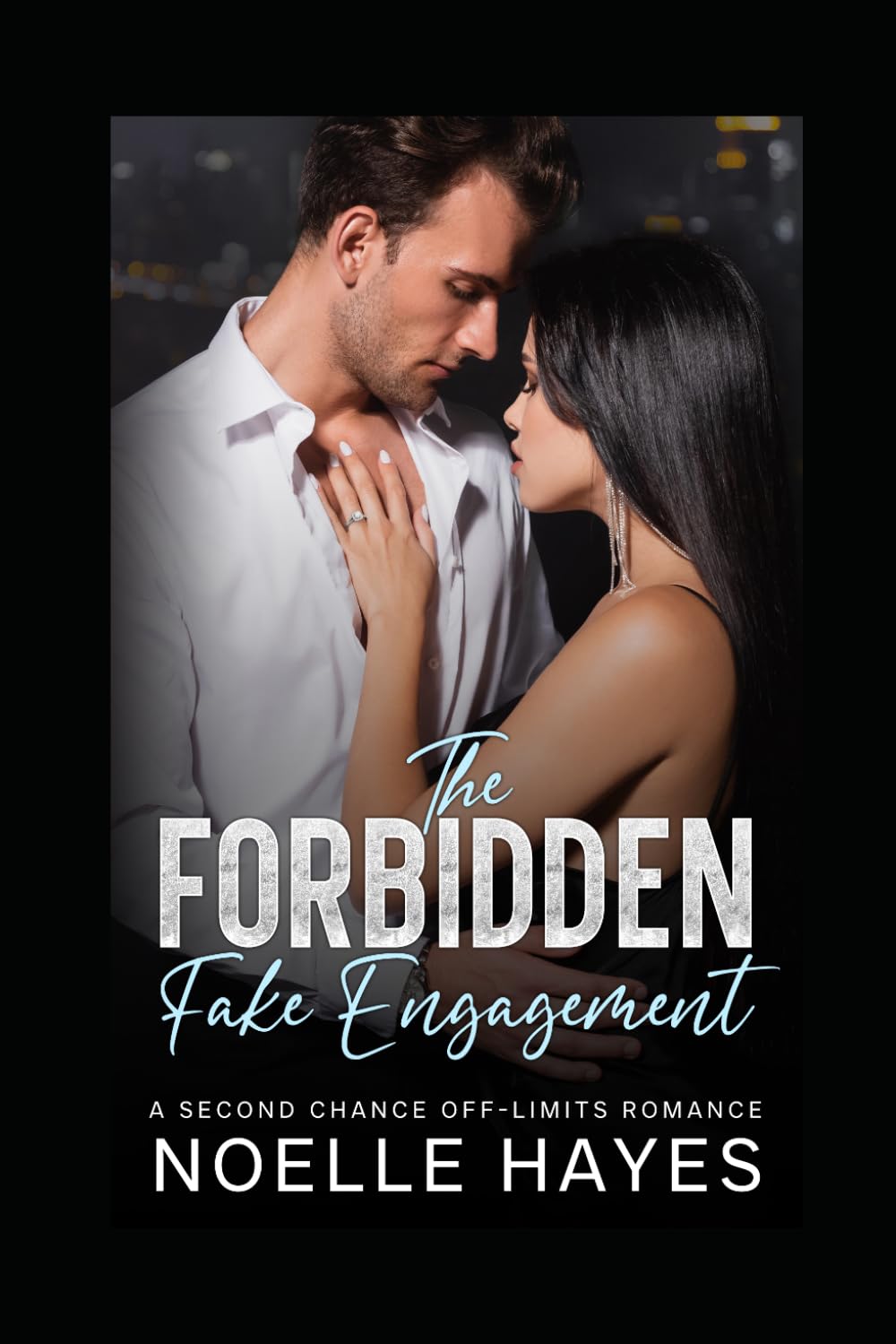 The Forbidden Fake Engagement: A Second Chance Off-Limits Romance