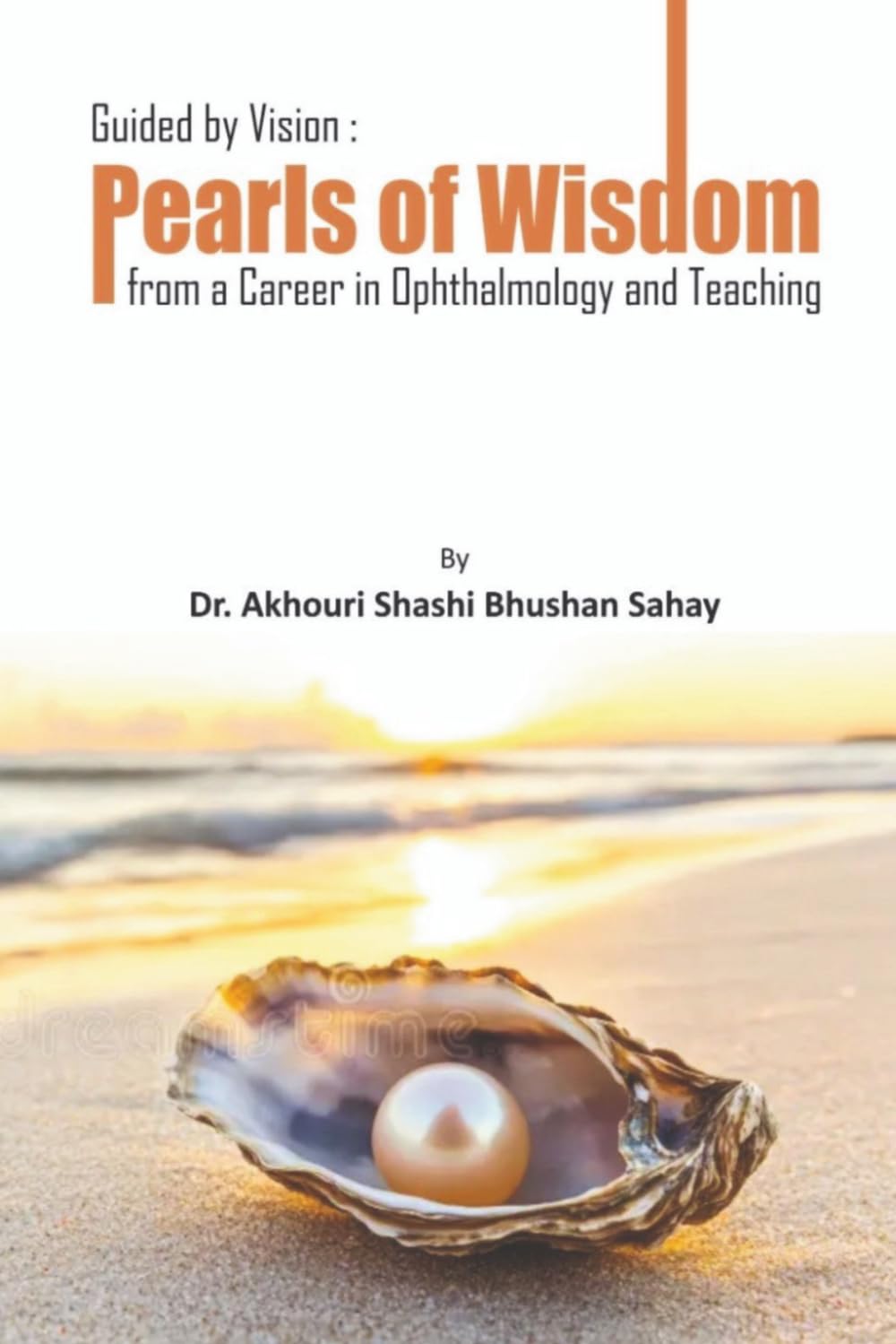 Guided by Vision: Pearls of Wisdom from a Career in Ophthalmology and Teaching: from a career in Ophthalmology and Teaching