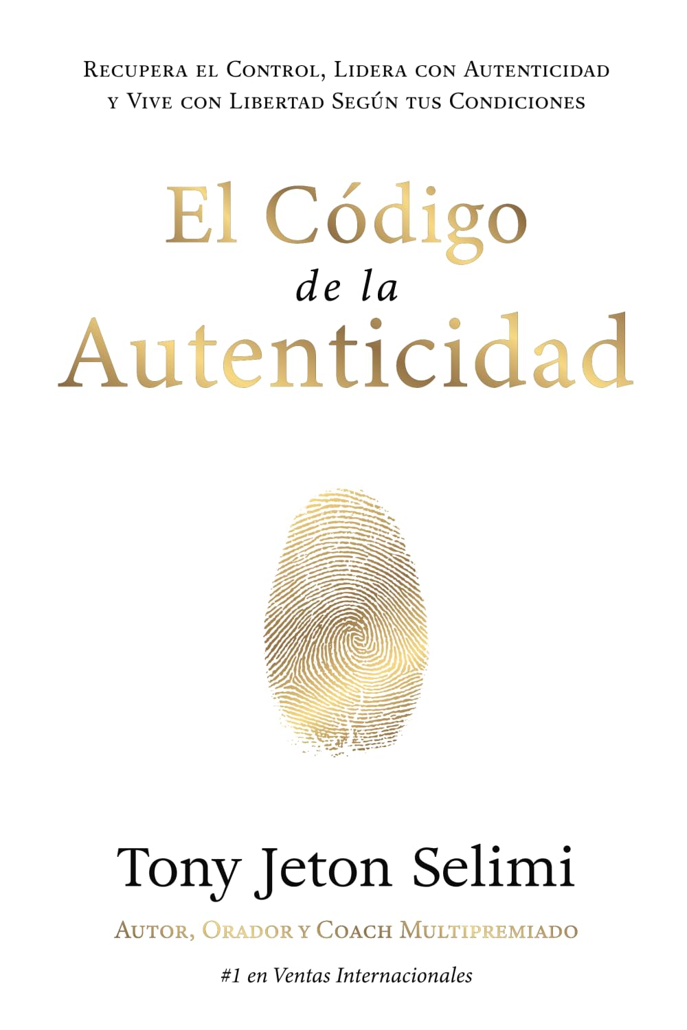 El Código de la Autenticidad: Recupera el Control, Lidera con Autenticidad y Vive con Libertad Según tus Condiciones