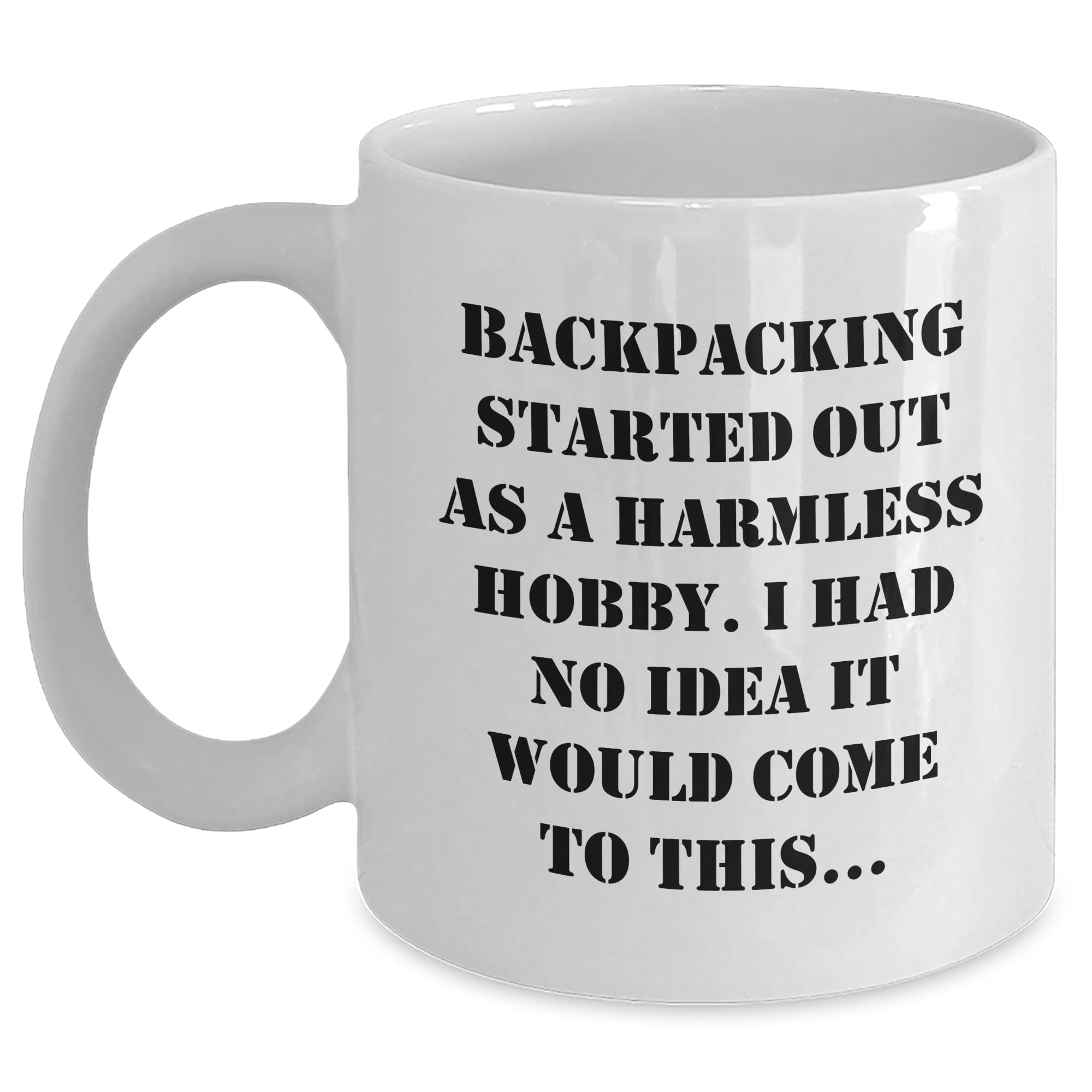 Backpacking Humor White Coffee Mug Gifts from Friends to Outdoor Enthusiasts - A Harmless Hobby, and Now It's a Habit, White Coffee Mug