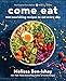 Come Eat: 100 Nourishing Recipes to Eat Every Day