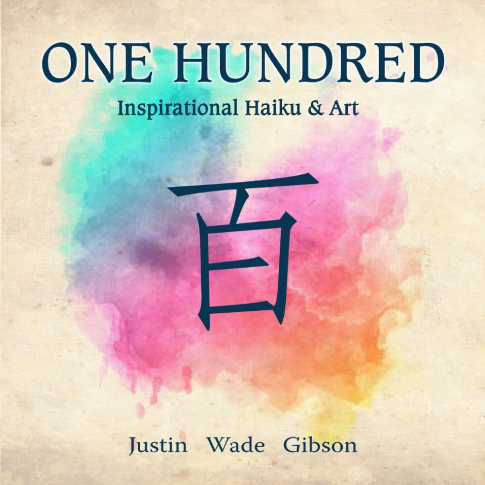 One Hundred Inspirational Haiku and Art One Hundred Gibson, Justin