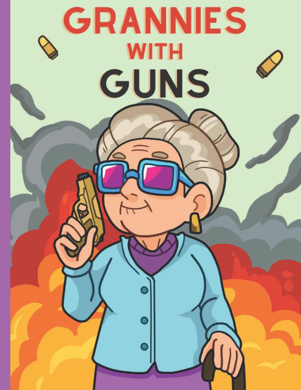 Grannies with Guns: Hilarious Coloring Book for Adults Who Love Their Grandparents (Not for the Easily Offended)