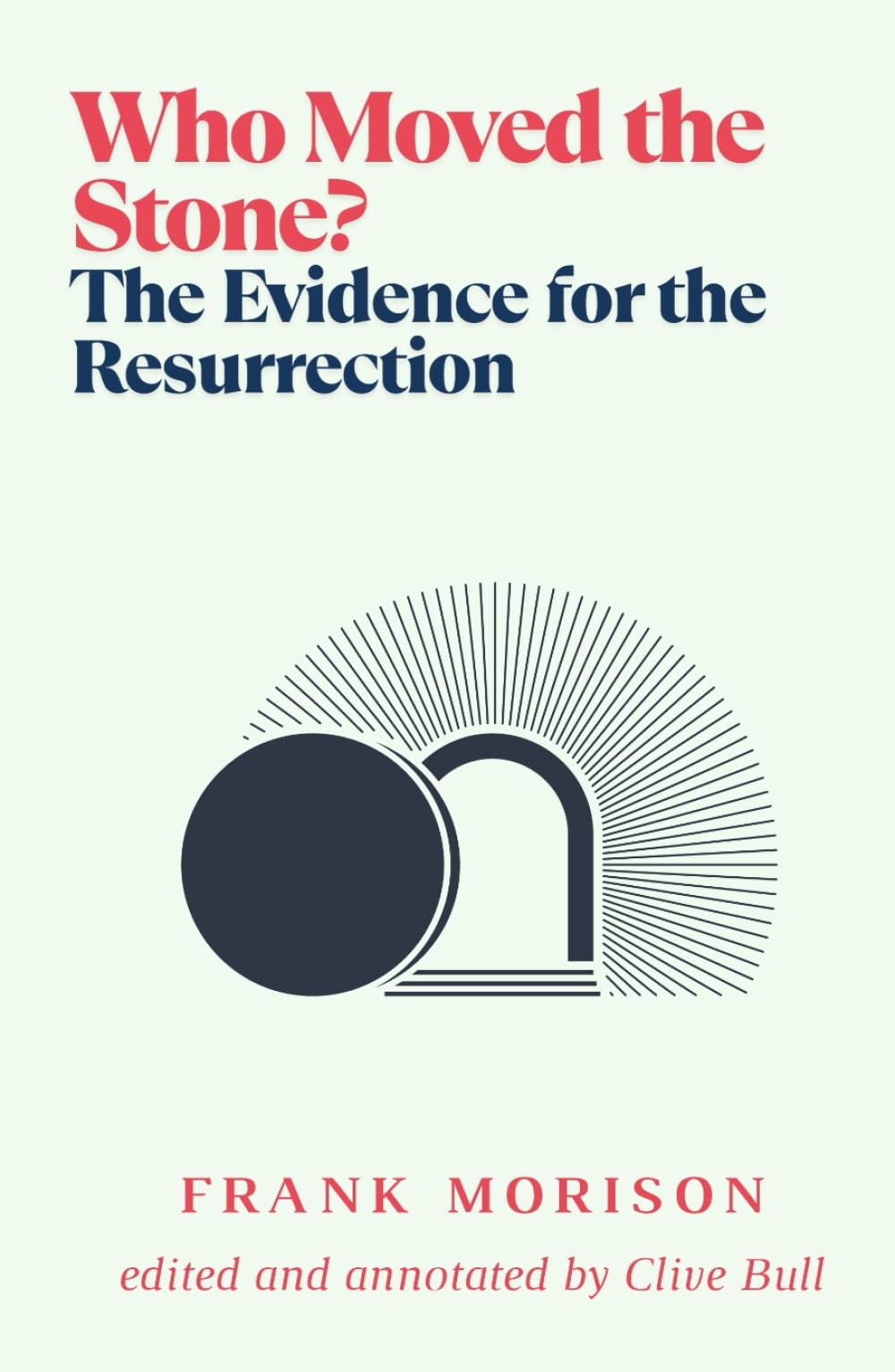 Who Moved the Stone?: The Evidence for the Resurrection (Annotated version)