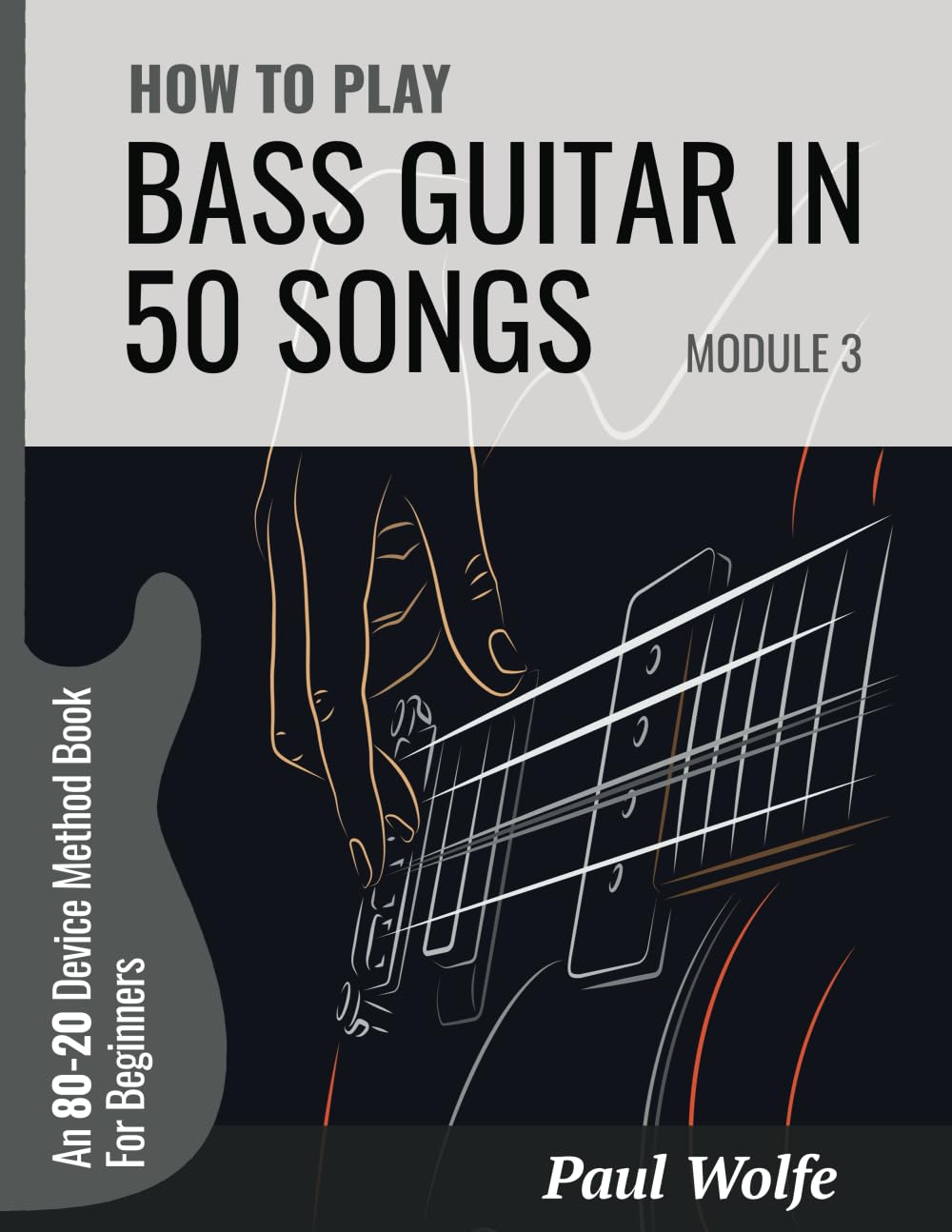 How To Play Bass Guitar In 50 Songs Module 3: An 80-20 Device Method Book For Beginners