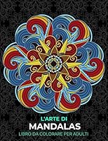 L'ARTE DEI MANDALAS libro da colorare per adulti: 80 mandala unici per rilassarsi e alleviare lo stress B08F6JZC91 Book Cover