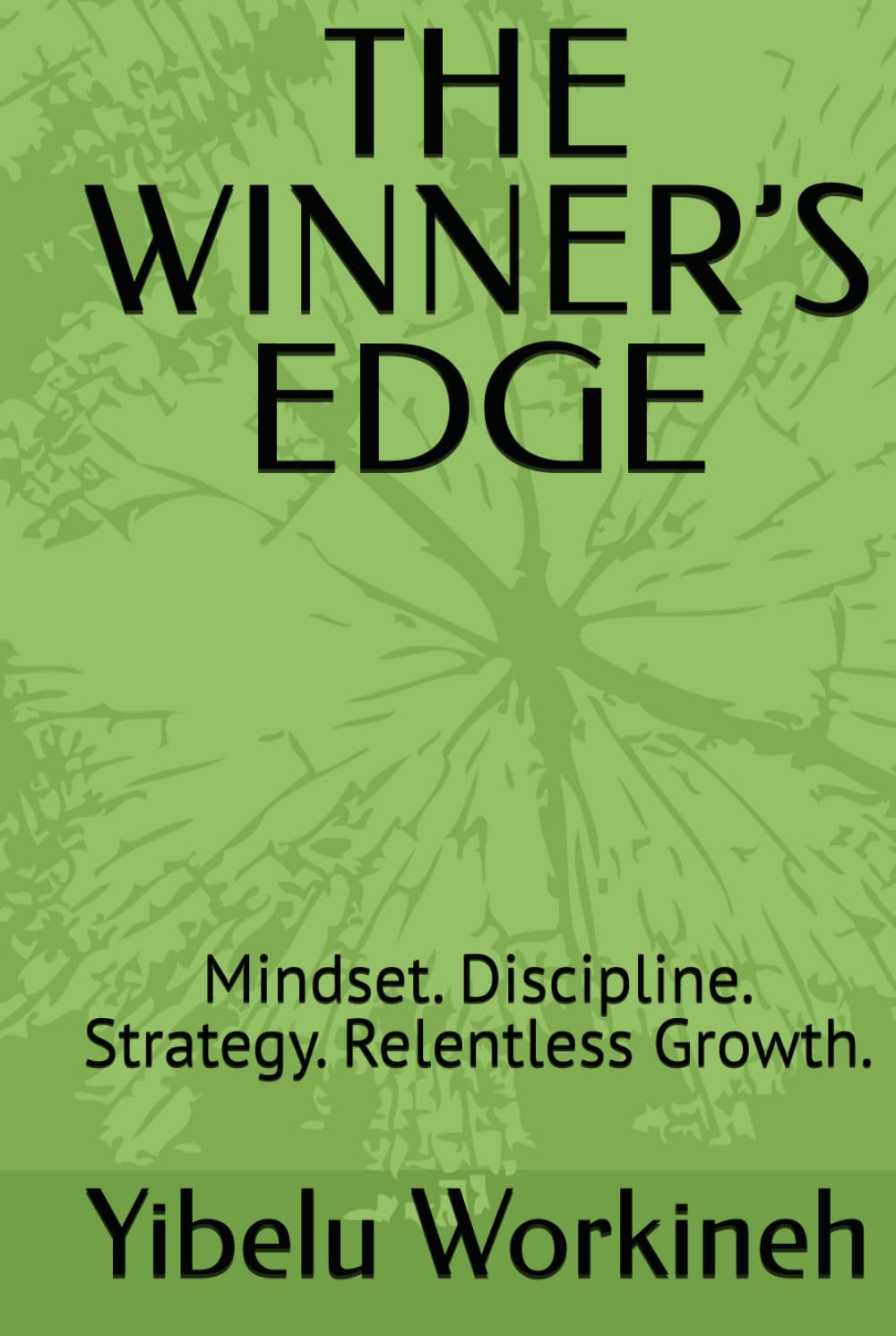 THE WINNER’S EDGE: Mindset. Discipline. Strategy. Relentless Growth.