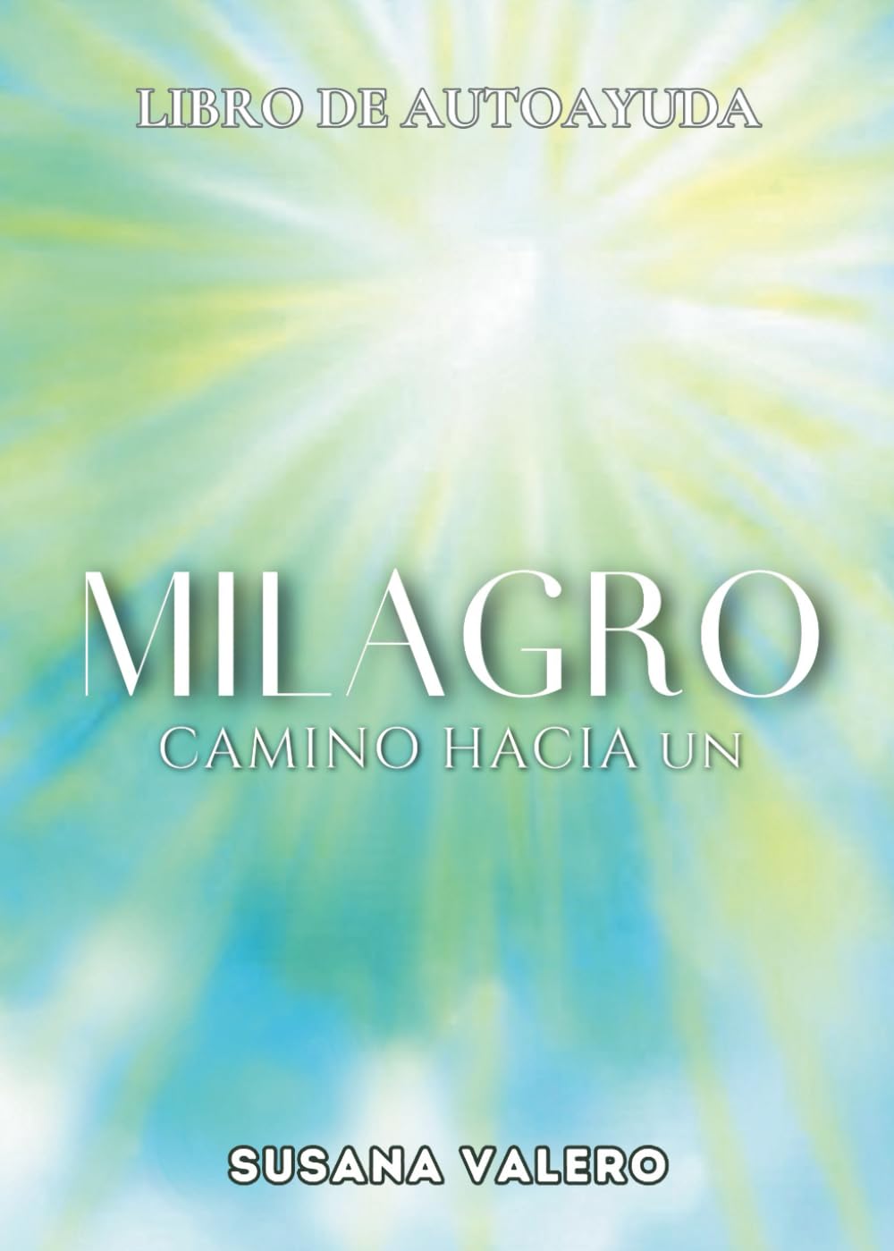 Camino hacia un Milagro: Libro de Autoayuda (La saga: Un Viaje Hacia La Verdad)