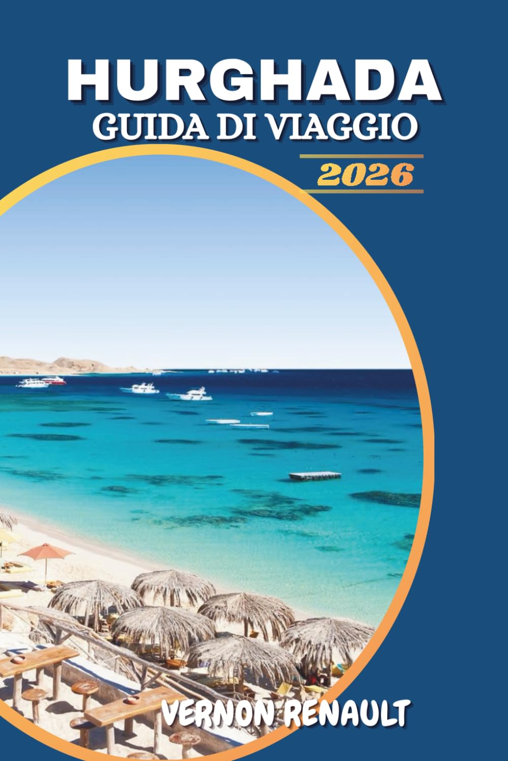 GUIDA DI VIAGGIO HURGHADA 2026: Spiagge di punta, avventure nel Mar Rosso, resort di lusso e consigli per una vacanza egiziana indimenticabile