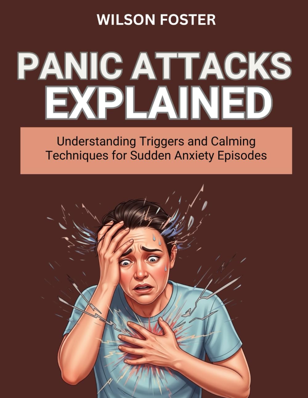 PANIC ATTACKS EXPLAINED: Understanding Triggers and Calming Techniques for Sudden Anxiety Episodes