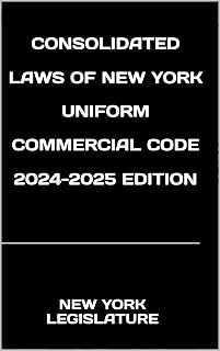 CONSOLIDATED LAWS OF NEW YORK UNIFORM COMMERCIAL CODE 2024-2025 EDITION