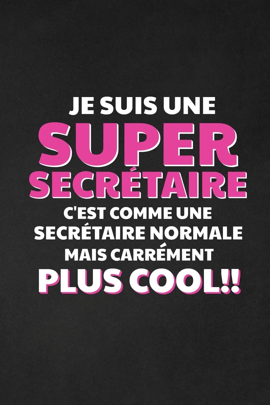 Je Suis Une Super Secrétaire C'est Comme Une Secrétaire Normale Mais Carrément Plus Cool: Carnet de Notes Ligné