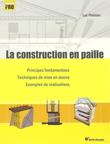 La construction en paille: Principes fondamentaux - Techniques de mise en oeuvre - Exemples réalisation