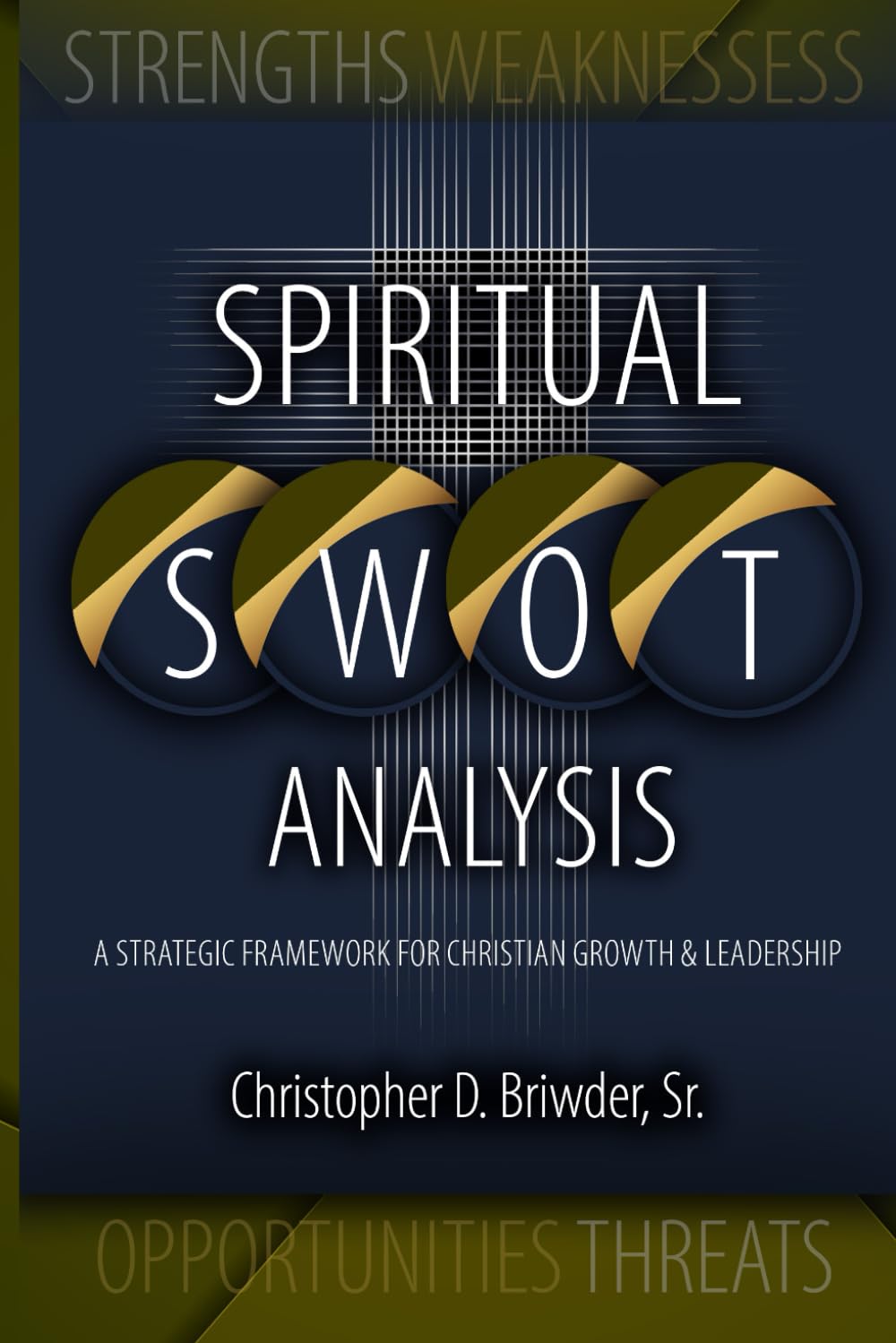 Spiritual S.W.O.T. Analysis: A Strategic Framework for Christian Growth & Leadership