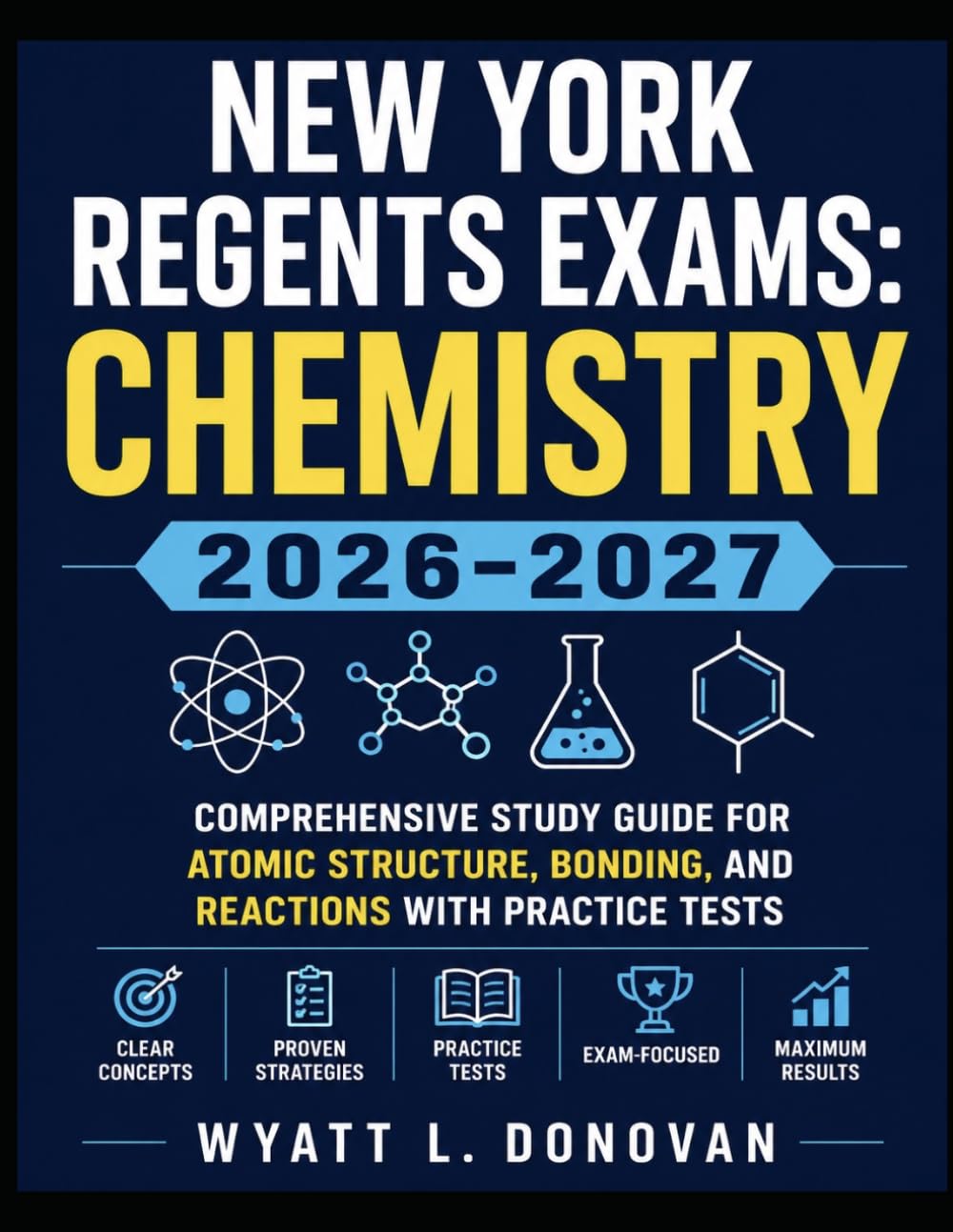 New York Regents Exams: Chemistry 2026-2027: Comprehensive Study Guide for Atomic Structure, Bonding, and Reactions with Practice Tests